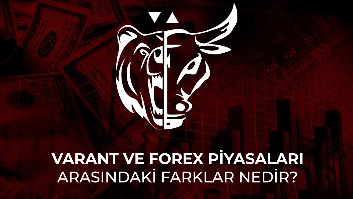 Varant ve Forex piyasaları arasındaki farklar nedir?